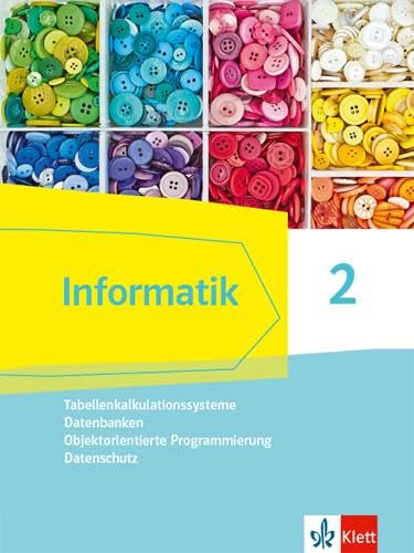 Informatik 2 (Tabellenkalkulationssysteme, Datenbanken, Objektorientierte Programmierung, Datenschutz). Ausgabe Bayern: Schulbuch Klassen 9/10 von Klett